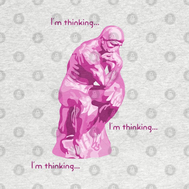 I'm Thinking...  I'm Thinking... Pink Thinker by Slightly Unhinged